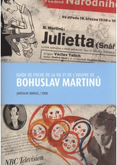 Guide de poche de la vie et de l'oeuvre de Bohuslav Martin� /Jaroslav Mihule (odkaz v elektronick�m katalogu)