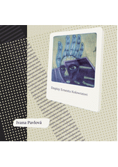 Dopisy Ernestu Kolowratovi :2000-2007 /Ivana Pavlov� (odkaz v elektronick�m katalogu)