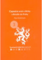 Capoeira, aneb, Z Afriky a Braz�lie do Prahy :kulturn� spole�ensk� performance �esk�ch Afri�an� /Paul American (odkaz v elektronick�m katalogu)