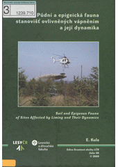 P�dn� a epigeick� fauna stanovi�� ovlivn�n�ch v�pn�n�m a jej� dynamika =Soil and epigeous fauna of sities affected by liming and their dynamics /Emanuel Kula ; spolupracovn�ci Petr Hrdli�ka ... [et al.] (odkaz v elektronick�m katalogu)