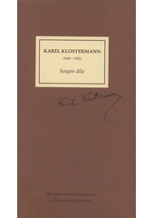Karel Klostermann (1848-1923) :soupis d�la /[zpracovala Tamara Pr��nov� a Libu�e Strakov� ve spolupr�ci s pracovn�ky Studijn� a v�deck� knihovny Plze�sk�ho kraje a Knihovny m�sta Plzn� ; sta� Karla Klostermanna ... z n�m�iny p�elo�il Jan Mare�] (odkaz v elektronick�m katalogu)