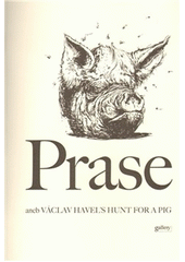 Prase, aneb, V�clav Havel's hunt for a pig /[text V�clav Havel ; ilustroval Pavel Reisenauer] (odkaz v elektronick�m katalogu)