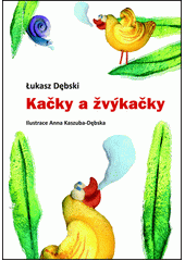 Ka�ky a �v�ka�ky /�ukasz D�bski ; ilustrace Anna Kaszuba-D�bska ; [p�eklad Petr Mot�l] (odkaz v elektronick�m katalogu)