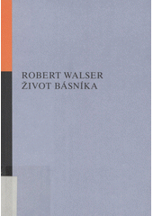 �ivot b�sn�ka :kr�tk� pr�zy I : (1899-1920) /Robert Walser ; [p�elo�il Radovan Charv�t] (odkaz v elektronick�m katalogu)