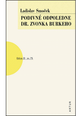 Podivn� odpoledne dr. Zvonka Burkeho :(l��en� komedie) /Ladislav Smo�ek (odkaz v elektronick�m katalogu)