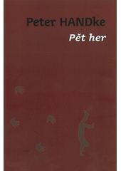 P�t her / Petr Handke ; [p�eklad Zuzana Augustov� a Barbora Schnelle] (on-line cataloque)