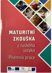 Maturitn� zkou�ka z rusk�ho jazyka : p�semn� pr�ce / [zpracoval kolektiv autor�] (on-line cataloque)