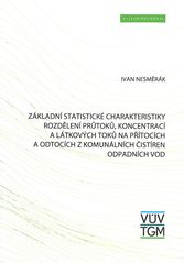 Z�kladn� statistick� charakteristiky rozd�len� pr�tok�, koncentrac� a l�tkov�ch tok� na p��toc�ch a odtoc�ch z komun�ln�ch �ist�ren odpadn�ch vod /Ivan Nesm�r�k (odkaz v elektronick�m katalogu)