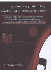 Neonov� pohl��ky, aneb, Pod kobercem p�da / johN madhead (odkaz v elektronick�m katalogu)
