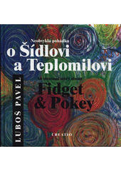 Neobvykl� poh�dka o ��dlovi a Teplomilovi =An unusual story about Fidget & Pokey /Lubo� Pavel ; [p�eklad Kl�ra Miessnerov� ; ilustrace Mark�ta Kotkov�] (odkaz v elektronick�m katalogu)