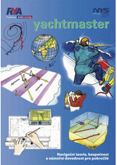 Yachtmaster : [naviga�n� teorie, bezpe�nost a n�mo�n� dovednost pro pokro�il�] / text Penny Haire ; ilustrace Sarah Selman ; p�eklad Petr Sl�de�ek (odkaz v elektronick�m katalogu)