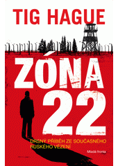 Obálka titulu Zóna 22: [drsný příběh ze současného ruského vězení]