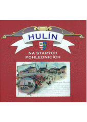 Obálka titulu Hulín na starých pohlednicích