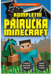 Obálka titulu Kompletní příručka Minecraft : nezávislá a neoficiální