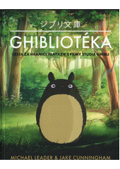 Obálka titulu Ghibliotéka : neoficiální průvodce filmy studia Ghibli