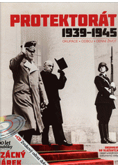 Obálka titulu Protektorát 1939-1945 : okupace, odboj, denní život