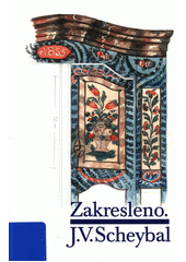 Zakresleno - J.V. Scheybal : ; Praha : Etnologický ústav Akademie věd České republiky, 2009