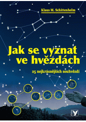 Obálka titulu Jak se vyznat ve hvězdách: 25 nejkrásnějších souhvězdí