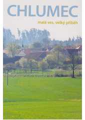 Obálka titulu Chlumec : malá ves, velký příběh