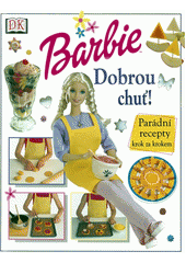 Obálka titulu Barbie - Dobrou chuť! : parádní recepty krok za krokem