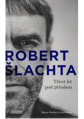 Obálka titulu Robert Šlachta : třicet let pod přísahou