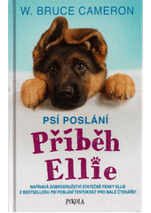 Obálka titulu Příběh Ellie : napínavá dobrodružství statečné fenky Ellie z bestselleru Psí poslání tentokrát pro malé čtenáře!