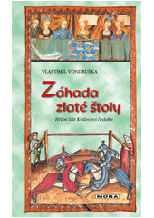Obálka titulu Záhada zlaté štoly, aneb, Tři zločiny, které rozřešil královský prokurátor Oldřich z Chlumu