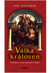 Obálka titulu Válka královen : příběhy z francouzských dějin