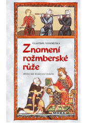 Obálka titulu Znamení rožmberské růže, aneb, Tři zločiny, které rozřešil královský prokurátor Oldřich z Chlumu