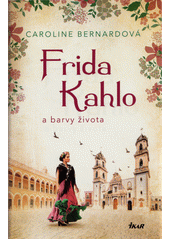 Obálka titulu Frida Kahlo a barvy života