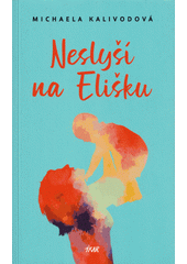Obálka titulu Neslyší na Elišku