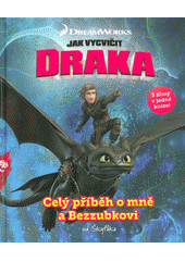 Obálka titulu Jak vycvičit draka - Celý příběh o mně a Bezzubkovi