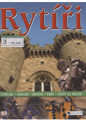 Obálka titulu Rytíři: turnaje, zbraně, brnění, erby, život na hradě