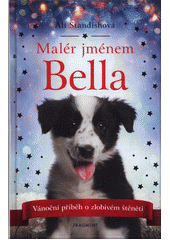 Obálka titulu Malér jménem Bella : vánoční příběh o zlobivém štěněti