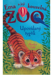 Obálka titulu Ema a její kouzelná zoo. Upovídaný tygřík