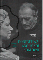 Obálka titulu Portrétoval anglickou královnu: Franta Bělský, česko-britský příběh 20. století