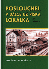 Obálka titulu Poslouchej, v dálce už píská lokálka : kreslířovy tipy na výlety 3