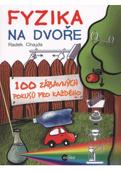 Obálka titulu Fyzika na dvoře :100 zábavných pokusů pro každého