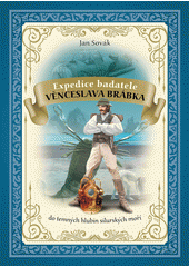 Obálka titulu Expedice badatele Věnceslava Brábka do temných hlubin silurských moří