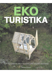 Obálka titulu Ekoturistika : top 50 udržitelných destinací pro zelené cestování