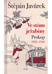 Obálka titulu Ve stínu jeřabiny : Prokop 1938 - 1940