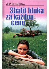 Obálka titulu Sbalit kluka za každou cenu: román pro dívky