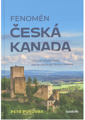 Obálka titulu Fenomén Česká Kanada : objevte kouzlo místa, kde se potkávají Čechy a Morava