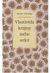 Obálka titulu Vlastivěda krajiny mého srdce