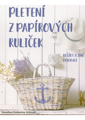Obálka titulu Pletení z papírových ruliček : košíky a jiné dekorace