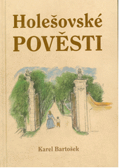 Obálka titulu Holešovské pověsti : u příležitosti 160. výročí založení Čtenářského spolku v Holešově a 100. výročí vzniku Masarykovy veřejné knihovny a čítárny v Holešově