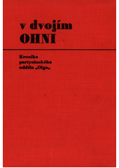 Obálka titulu V dvojím ohni :kronika partyzánského oddílu 