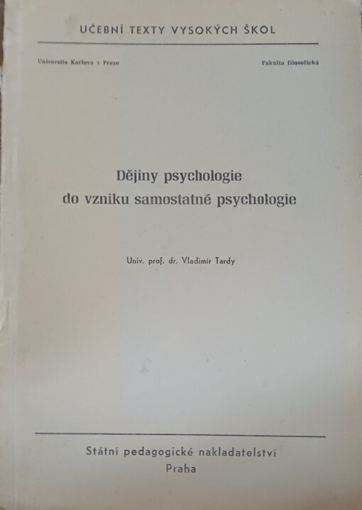 Dějiny psychologie do vzniku samostatné psychologie :určeno pro posl. fak. filosof., Praha, Olomouc, Bratislava, Brno