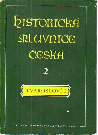 Historická mluvnice česká. 2. [díl], Tvarosloví. 1. část, Skloňování
