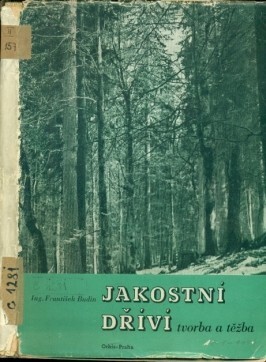 Jakostní dříví :tvorba a těžba : zmírnění neb dstranění ztrát v lesním a dřevařském hospodářství